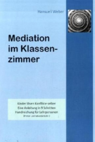 Könyv Mediation im Klassenzimmer Hansueli Weber