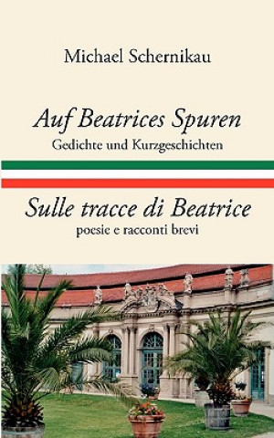 Könyv Auf Beatrices Spuren - Sulle tracce di Beatrice Michael Schernikau