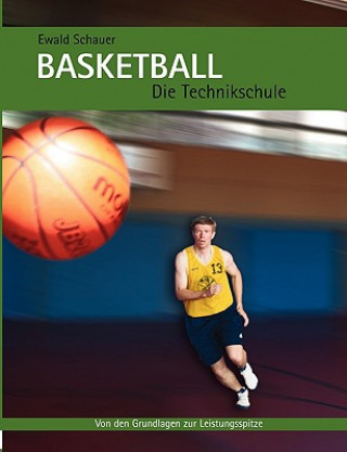 Kniha Basketball - Die Technikschule Ewald Schauer