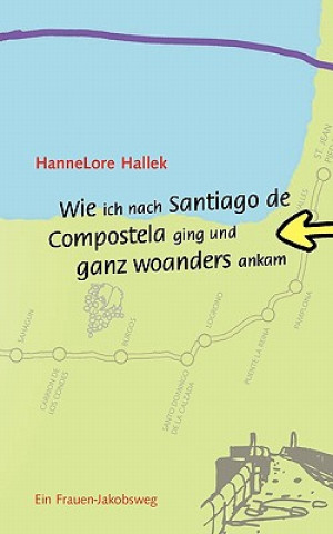 Книга Wie ich nach Santiago de Compostela ging und ganz woanders ankam HanneLore Hallek