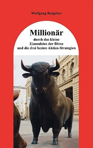 Könyv Millionar durch das kleine Einmaleins der Boerse und die drei besten Aktien-Strategien Wolfgang Ratgeber