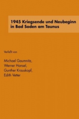 Kniha 1945 Kriegsende und Neubeginn in Bad Soden am Taunus Michael Gaumnitz