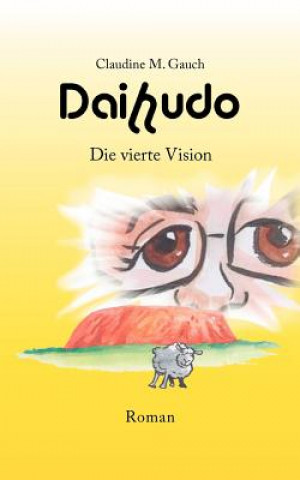 Könyv Daihudo - Die vierte Vision Claudine M. Gauch