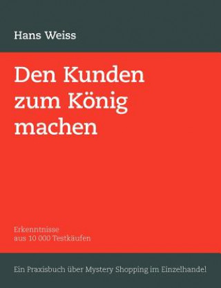 Kniha Den Kunden zum Koenig machen Hans Weiss