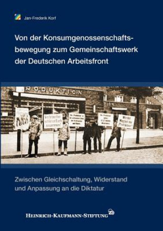 Könyv Von der Konsumgenossenschaftsbewegung zum Gemeinschaftswerk der Deutschen Arbeitsfront Jan-Frederik Korf