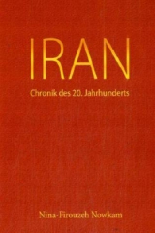 Kniha Iran - Chronik des 20. Jahrhunderts Nina-Firouzeh Nowkam