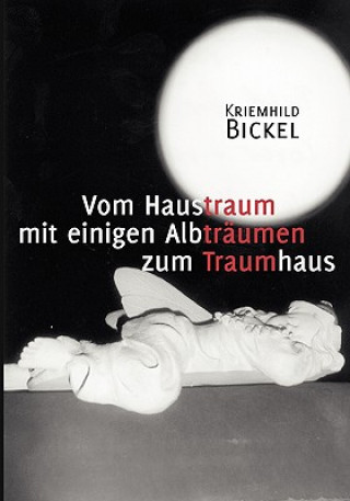 Kniha Vom Haustraum mit einigen Albtraumen zum Traumhaus Kriemhild Bickel