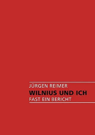 Knjiga Wilnius und Ich Jürgen Reimer