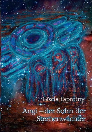 Carte Angi - der Sohn der Sternenwachter Gisela Paprotny
