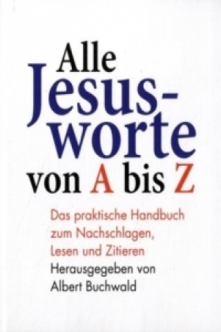 Kniha Alle Jesusworte von A bis Z Albert Buchwald