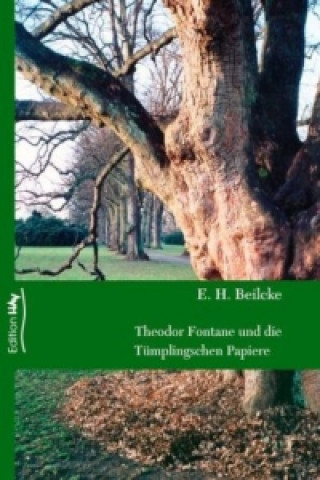 Könyv Theodor Fontane und die Tümplingschen Papiere E.H. Beilcke