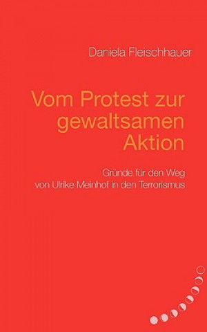 Könyv Vom Protest zur gewaltsamen Aktion Daniela Fleischhauer