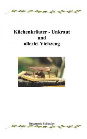 Könyv Kuchenkrauter - Unkraut und allerlei Viehzeug Rosemarie Schindler