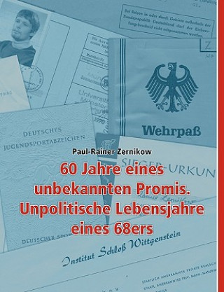 Kniha 60 Jahre eines unbekannten Promis. Unpolitische Lebensjahre eines 68ers Paul-Rainer Zernikow