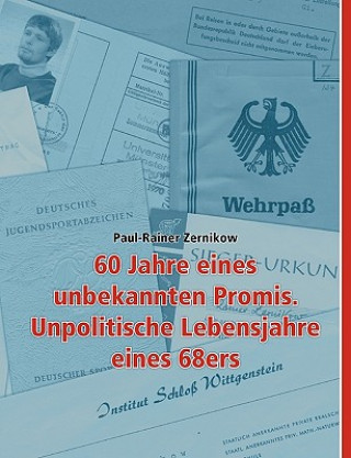 Livre 60 Jahre eines unbekannten Promis. Unpolitische Lebensjahre eines 68ers Paul-Rainer Zernikow