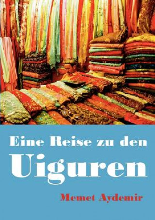 Kniha Eine Reise zu den Uiguren Memet Aydemir