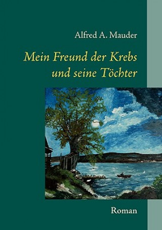 Kniha Mein Freund der Krebs und seine Toechter Alfred A. Mauder