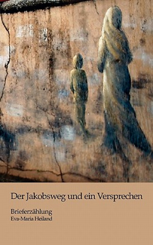 Kniha Der Jakobsweg und ein Versprechen Eva-Maria Heiland