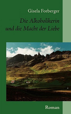 Könyv Alkoholikerin und die Macht der Liebe Gisela Forberger