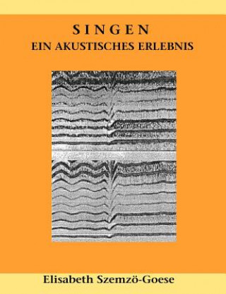 Libro Singen - ein akustisches Erlebnis Elisabeth Szemzö-Goese