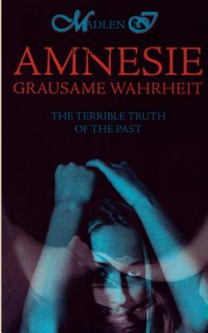 Kniha Amnesie - Grausame Wahrheit - The terrible truth of the past Madlen In