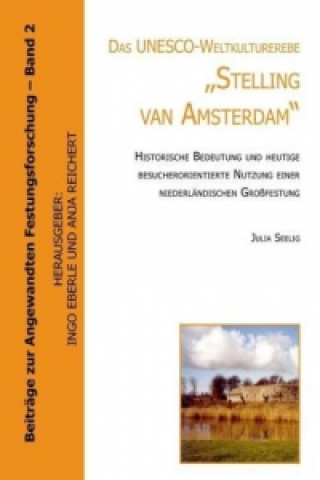 Könyv Das UNESCO- Weltkulturerbe "Stelling van Amsterdam". Julia Seelig