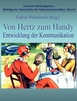 Könyv Von Hertz zum Handy - Entwicklung der Kommunikation Gudrun Wolfschmidt