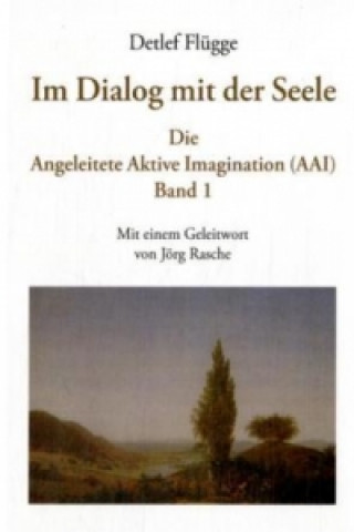 Kniha Im Dialog mit der Seele. Die Angeleitete Aktive Imagination (AAI). Band I Detlef Flügge