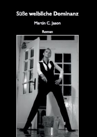 Könyv Susse weibliche Dominanz Martin C. Jason