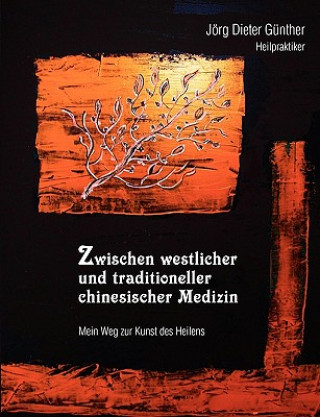 Könyv Zwischen westlicher und traditioneller chinesischer Medizin Jörg Dieter Günther