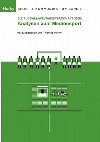 Книга Fussball-WM 2006 - Analysen zum Mediensport Thomas Horky