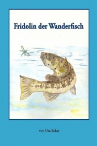 Könyv Fridolin der Wanderfisch Uta Ecker