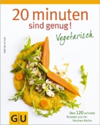 Könyv 20 Minuten sind genug - Vegetarisch Martina Kittler