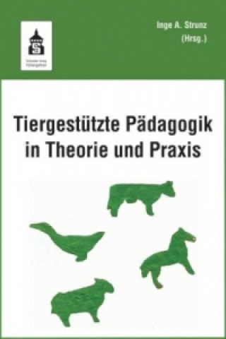 Kniha Tiergestützte Pädagogik in Theorie und Praxis Inge A. Strunz