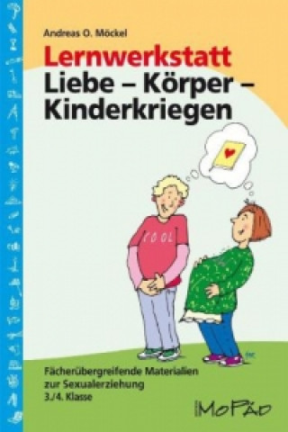 Könyv Lernwerkstatt Liebe - Körper - Kinderkriegen Andreas O. Möckel