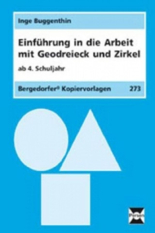 Kniha Einführung in die Arbeit mit Geodreieck und Zirkel ab 4. Schuljahr Inge Buggenthin