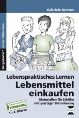 Könyv Lebenspraktisches Lernen: Lebensmittel einkaufen Gabriele Kremer