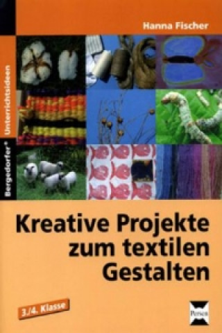 Książka Kreative Projekte zum textilen Gestalten Hanna Fischer