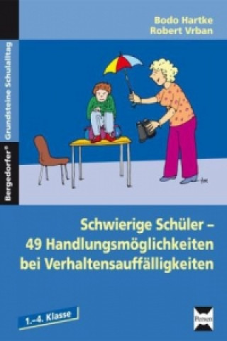 Kniha Schwierige Schüler - 49 Handlungsmöglichkeiten bei Verhaltensauffälligkeiten Bodo Hartke