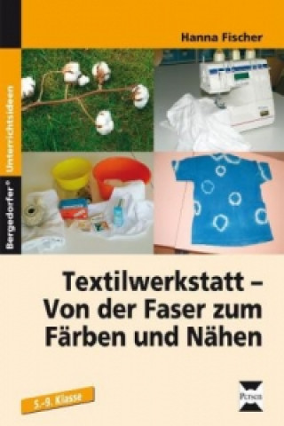 Könyv Textilwerkstatt - Von der Faser zum Färben und Nähen Hanna Fischer