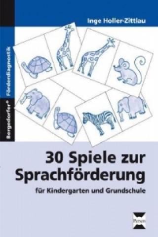 Könyv 30 Spiele zur Sprachförderung für Kindergarten und Grundschule Inge Holler-Zittlau