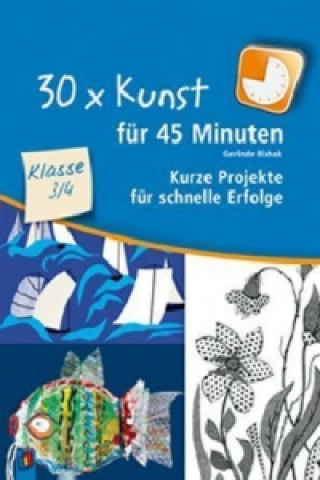 Książka 30 x Kunst für 45 Minuten, Klasse 3/4 Gerlinde Blahak