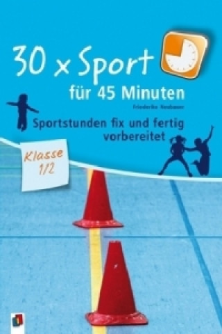 Könyv 30 x Sport für 45 Minuten, Klasse 1/2 Friederike Neubauer