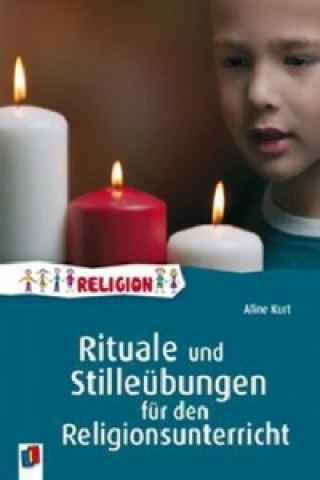 Książka Rituale und Stilleübungen für den Religionsunterricht Aline Kurt