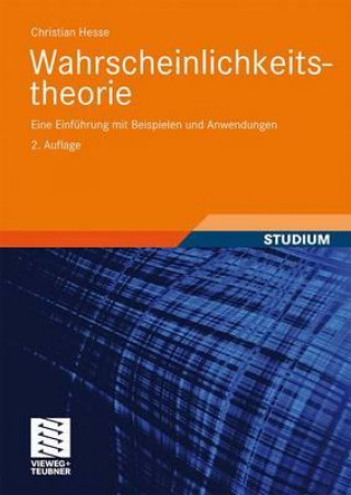 Könyv Wahrscheinlichkeitstheorie : Eine Einfuhrung mit Beispielen und Anwendungen Christian Hesse