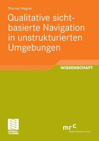 Kniha Qualitative Sichtbasierte Navigation in Unstrukturierten Umgebungen Thomas Wagner