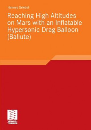 Book Reaching High Altitudes on Mars with an Inflatable Hypersonic Drag Balloon Hannes St. Griebel