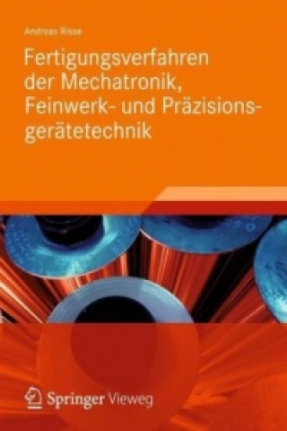 Könyv Fertigungsverfahren der Mechatronik, Feinwerk- und Prazisionsgeratetechnik Andreas Risse