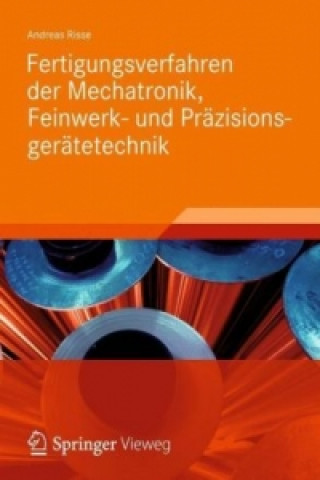 Книга Fertigungsverfahren der Mechatronik, Feinwerk- und Prazisionsgeratetechnik Andreas Risse