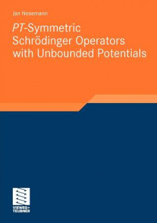 Kniha PT-symmetric Schrodinger Operators with Unbounded Potentials Jan Nesemann